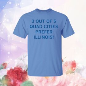 3 Out Of 5 Quad Cities Prefer Illinois T-Shirt