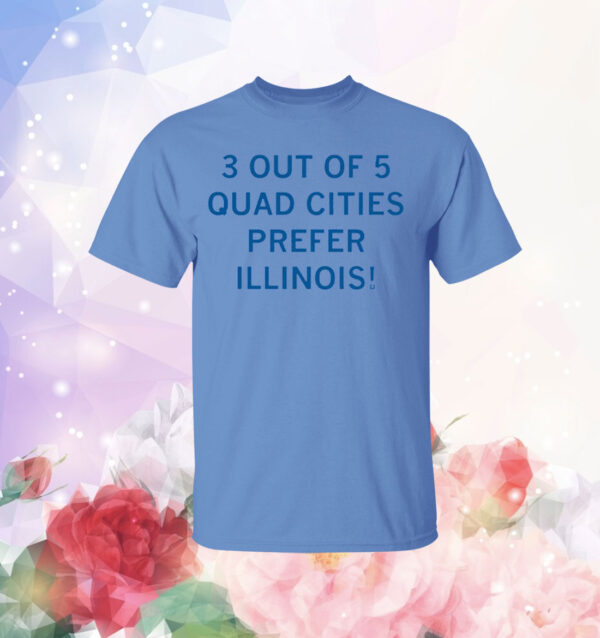 3 Out Of 5 Quad Cities Prefer Illinois T-Shirt