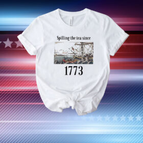 4th Of July Spilling The Tea Since 1773 T-Shirt