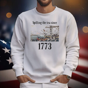 4th Of July Spilling The Tea Since 1773 T-Shirt