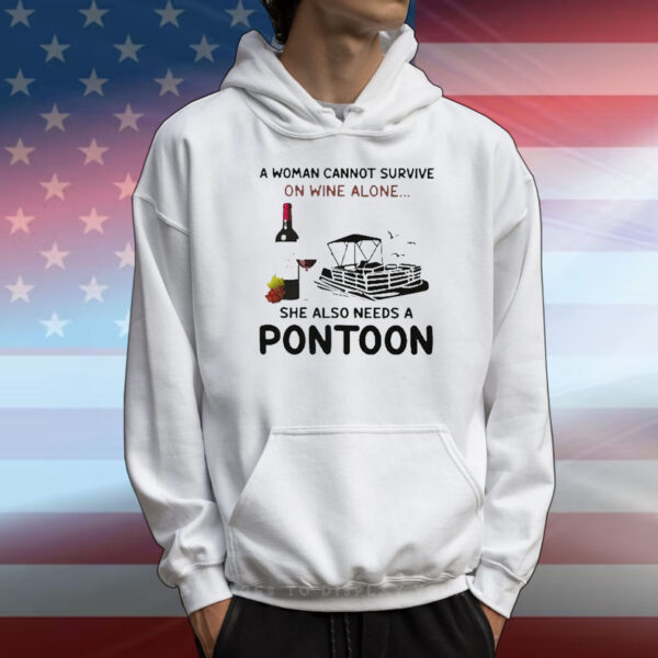 A Woman Cannot Survive On Wine Alone She Also Needs A Pontoon T-Shirt