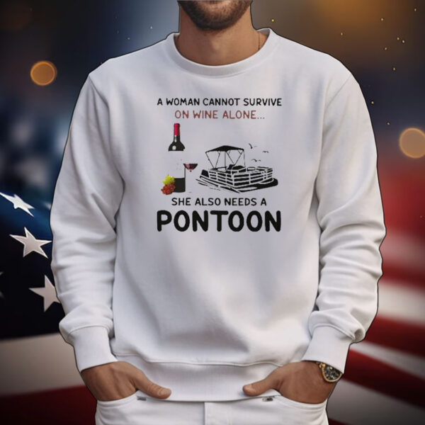 A Woman Cannot Survive On Wine Alone She Also Needs A Pontoon T-Shirt