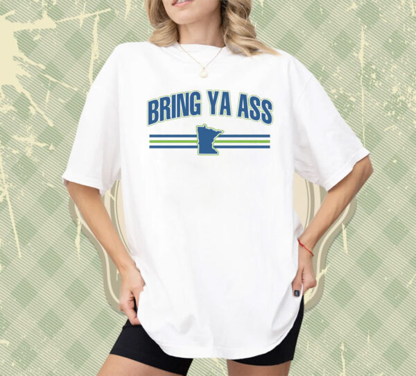 Bring Ya Ass To Minnesota Team Shirts
