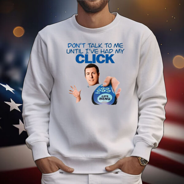 Click Thoughts Don't Talk To Me Until I've Had My Click T-Shirt
