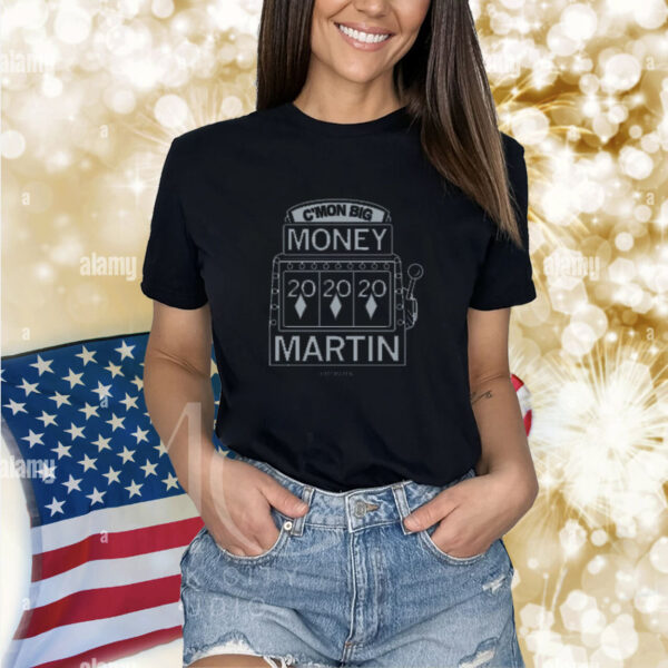 C'mon Big Money Martin shirt