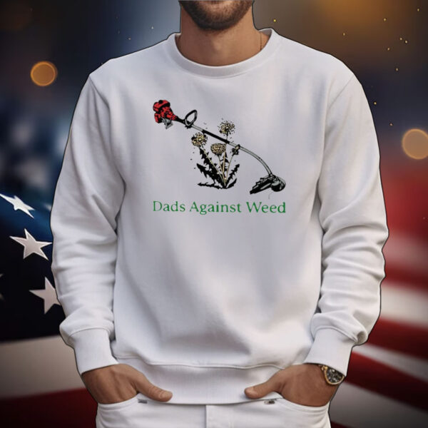 Dads Against Weed Funny Gardening T-Shirt