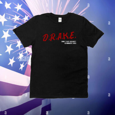 Drake Don't Rap Against Kendrick Ever T-shirt