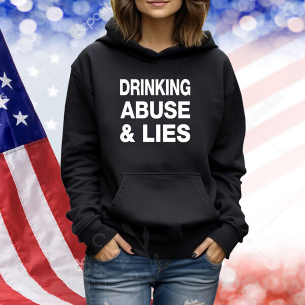 Drinking Abuse And Lies TShirts