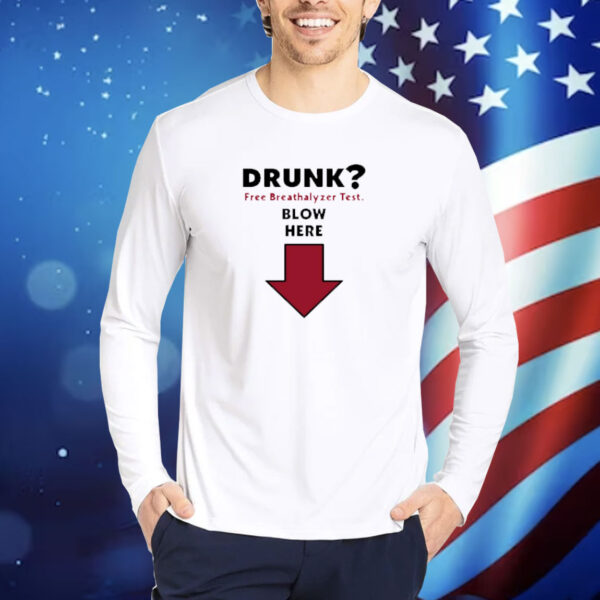Drunk Free Breathalyzer Test Blow Here shirt
