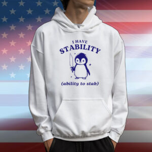 Funny Penguin I Have Stability Ability To Stab T-Shirt