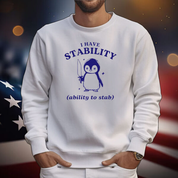 Funny Penguin I Have Stability Ability To Stab T-Shirt