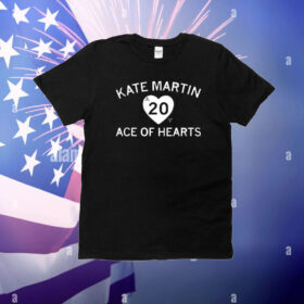 Kate Martin is the Ace of our Hearts. T-Shirt