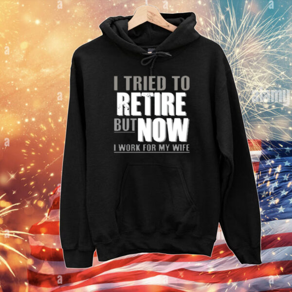 Limited Iluvyoudaveblunts Wearing I Tried To Retire But Now I Work For My Wife T-Shirt