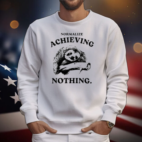 Limited Normalize Achieving Nothing T-Shirt