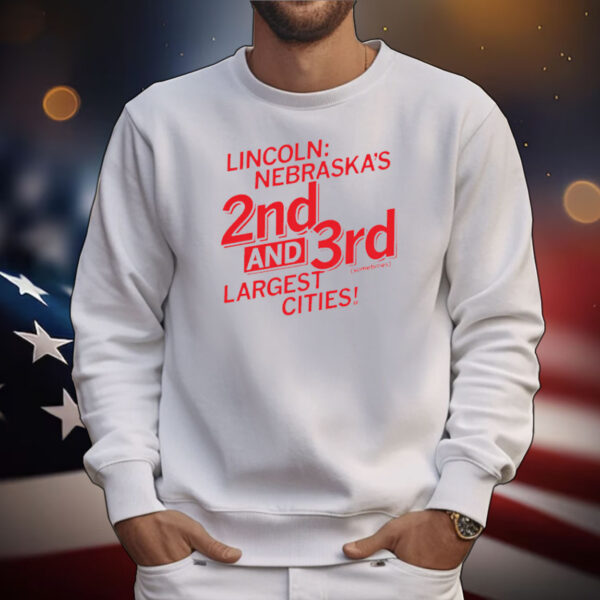 Lincoln: Nebraska's 2nd and 3rd (sometimes) Largest Cities! T-Shirt