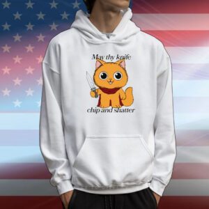 May Thy Knife Chip And Shatter T-Shirt
