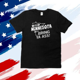 Minnesota, then Bring ya ass T-Shirt