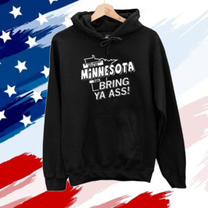 Minnesota, then Bring ya ass T-Shirt