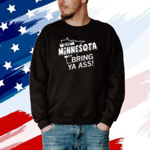 Minnesota, then Bring ya ass T-Shirt