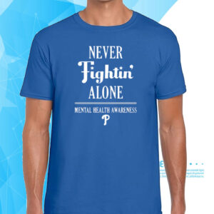 Never Fightin' Alone Mental Health Awareness T-shirt