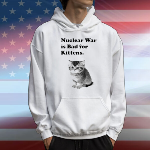 Nuclear War Is Bad For Kittens T-Shirt