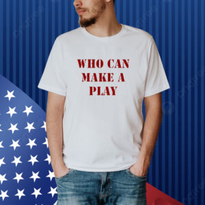 Reggie Barlow Wearing Who Can Make A Play shirt