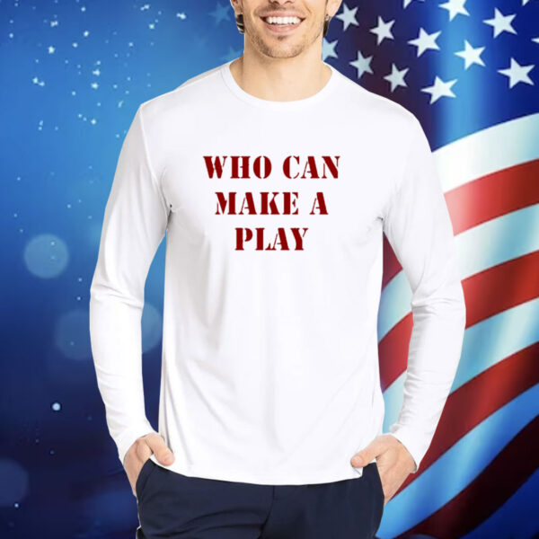 Reggie Barlow Wearing Who Can Make A Play shirt