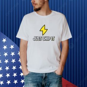 Ship Fast Just Ship It Shirt