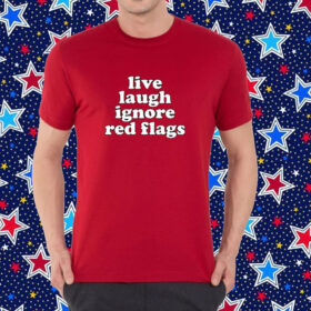 Slippywild Live Laugh Ignore Red Flags Shirt