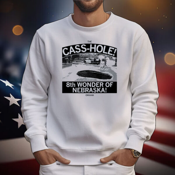 The Cass-hole! 8th Wonder of Nebraska T-Shirt