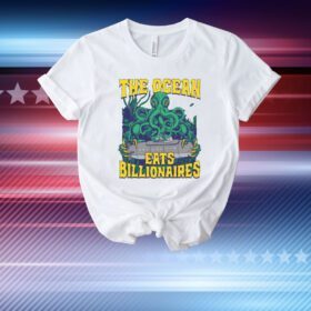 The Ocean Eats Billionaires. T-Shirt