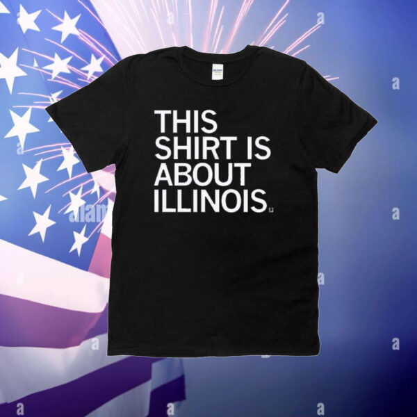 This Shirt Is About Illinois T-Shirt