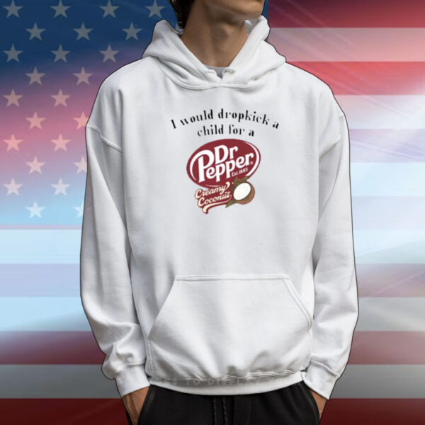 Unethicalthreads I Would Dropkick A Child For A Dr Pepper Creamy Coconut T-Shirt