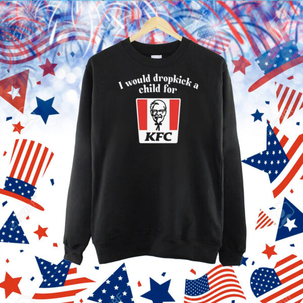 Unethicalthreads I Would Dropkick A Child For Kfc TShirt