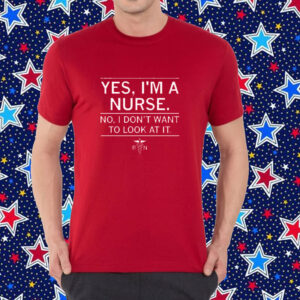 Yes, I'm a nurse shirt
