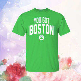 You Got Boston Celtics T-Shirt