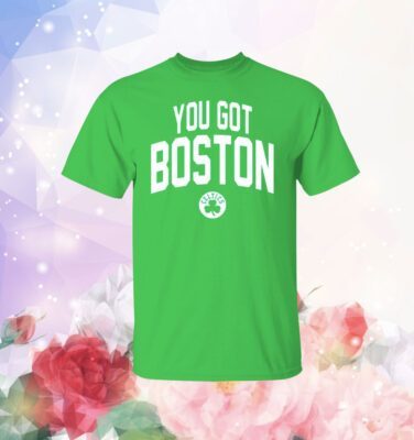 You Got Boston Celtics T-Shirt