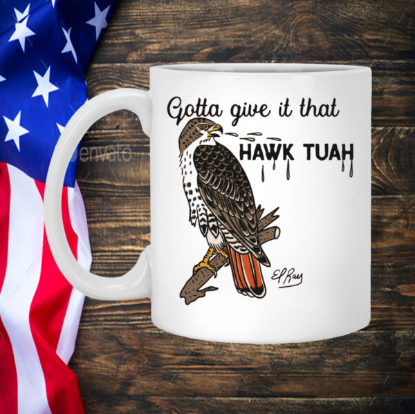 Gotta Give It That Hawk Tuah Mug