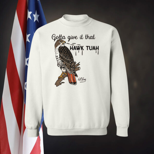 Gotta Give It That Hawk Tuah Shirt