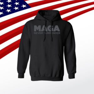 MAGA Never Surrender Black Hoodie Shirt