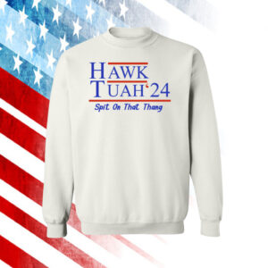 Hawk Tuah 24 Hoodie Shirt