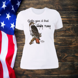 Gotta Give It That Hawk Tuah Shirt