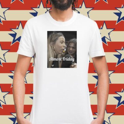 Almost Friday Hawk Tuah Tee Shirt