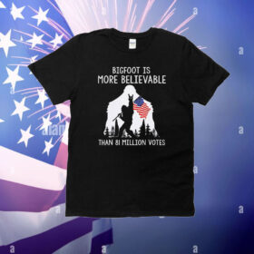Bigfoot is more believable than 81 million votes USA flag T-Shirt