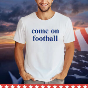 Come on football T-Shirt