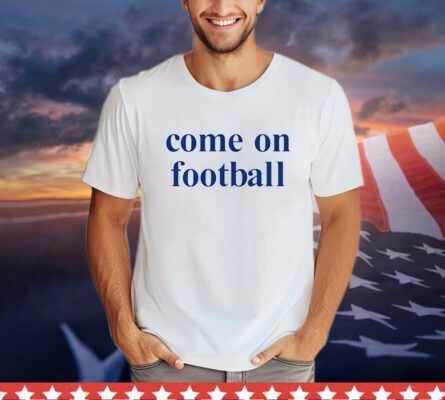 Come on football T-Shirt