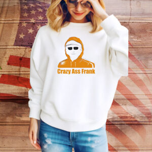 Crazy ass Frank Tee Shirt
