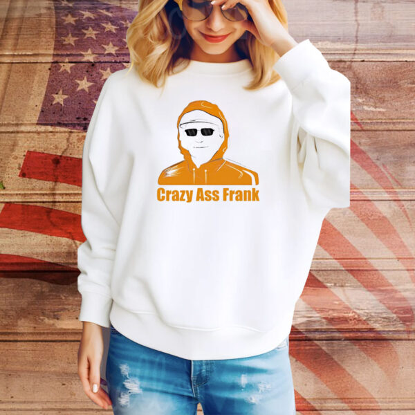 Crazy ass Frank Tee Shirt