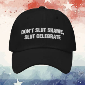 Don't Slut Shame Slut Celebrate Hat