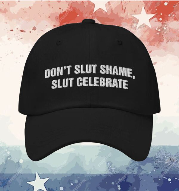Don't Slut Shame Slut Celebrate Hat